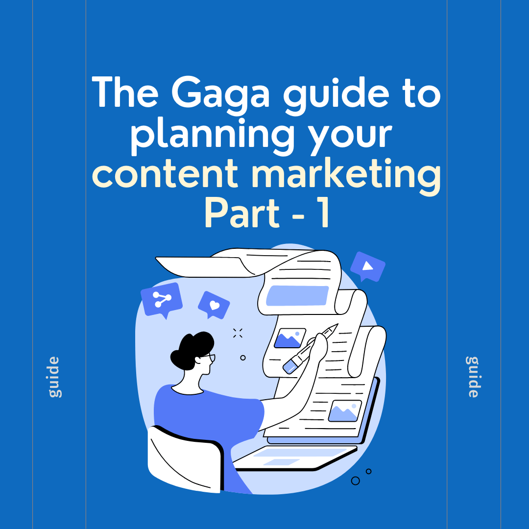 The Gaga guide to planning your content marketing (Part 1)