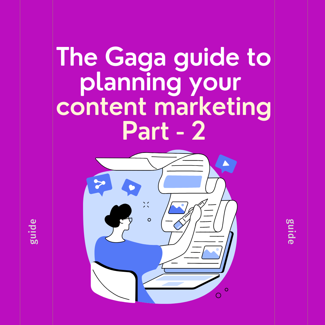 The Gaga guide to planning your content marketing (Part 2)